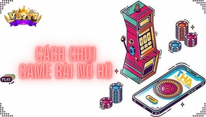 cach-choi-game-bai-no-hu.jpg